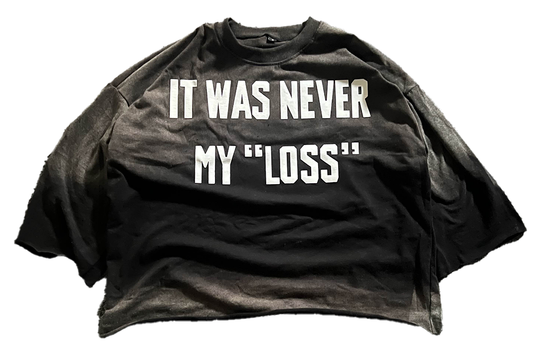 IT WAS NEVER MY "LOSS" TEE