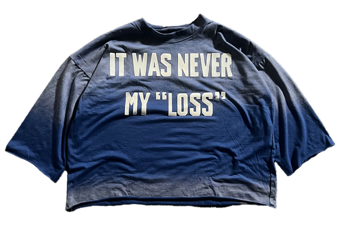 IT WAS NEVER MY "LOSS" TEE