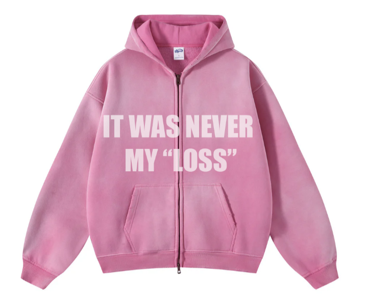 IT WAS NEVER MY "LOSS" ZIP-UP