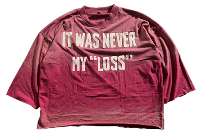 IT WAS NEVER MY "LOSS" TEE